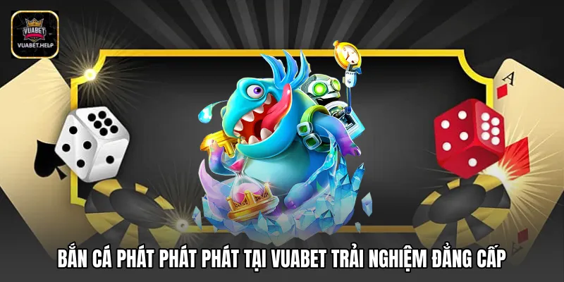 Bắn cá phát phát phát