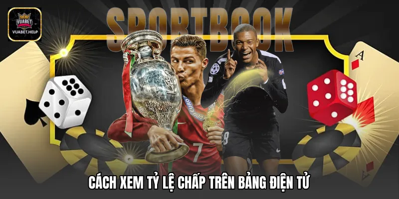 Cách xem tỷ lệ chấp trên bảng điện tử