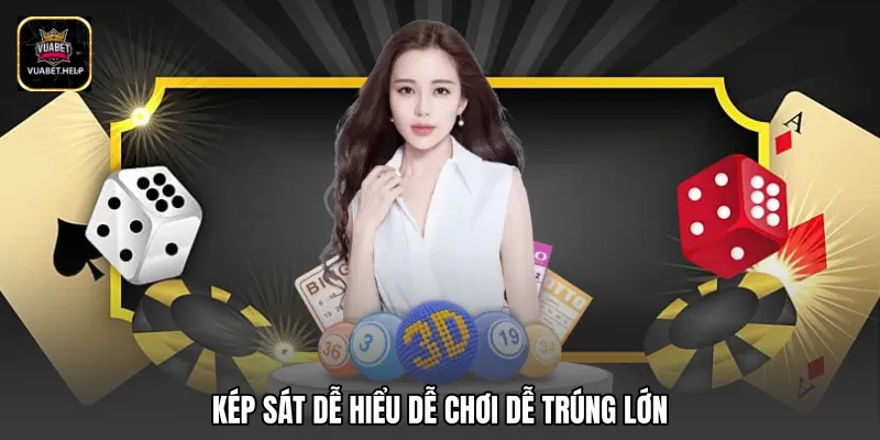 Kép sát dễ hiểu dễ chơi dễ trúng lớn