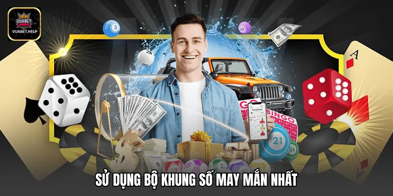 Sử dụng bộ khung số may mắn nhất