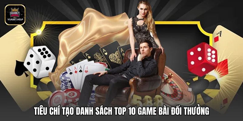 Tiêu chí tạo danh sách top 10 game bài đổi thưởng
