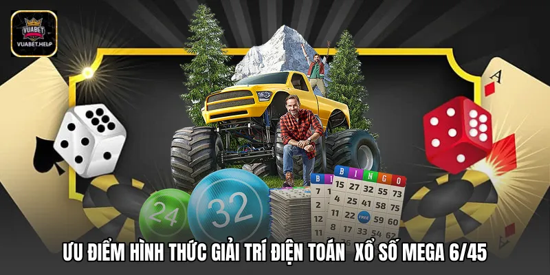Ưu điểm giải trí điện toán xổ số Mega 6/45