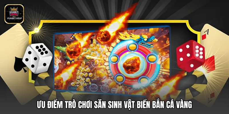 Ưu điểm trò chơi săn sinh vật biển bắn cá vàng