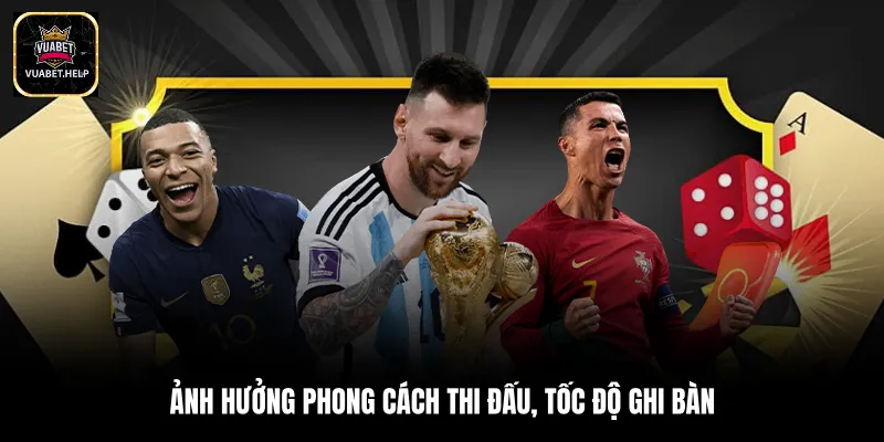 Ảnh hưởng phong cách thi đấu, tốc độ ghi bàn