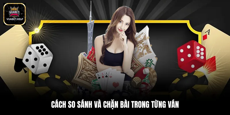Cách so sánh và chặn bài trong từng ván