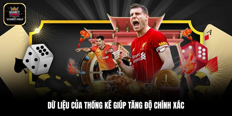 Dữ liệu của thống kê giúp tăng độ chính xác