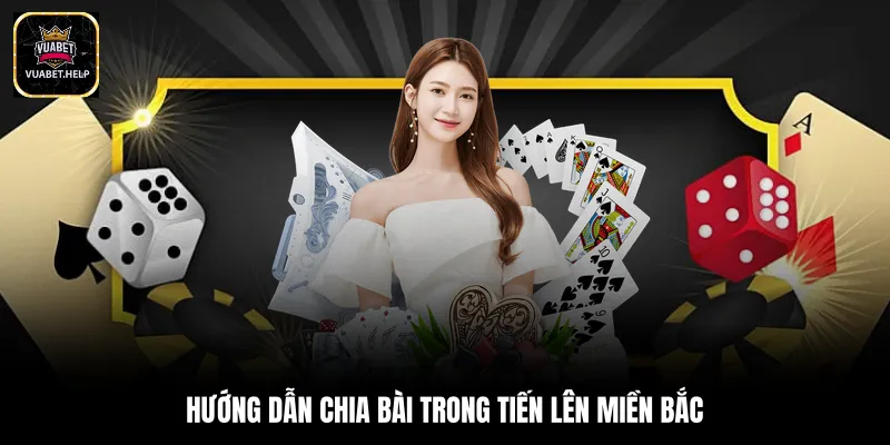 Hướng dẫn chia bài trong tiến lên miền bắc