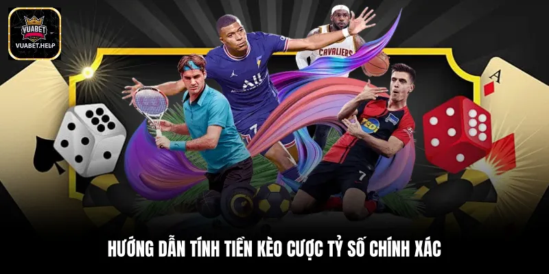 Hướng dẫn tính tiền kèo cược tỷ số chính xác