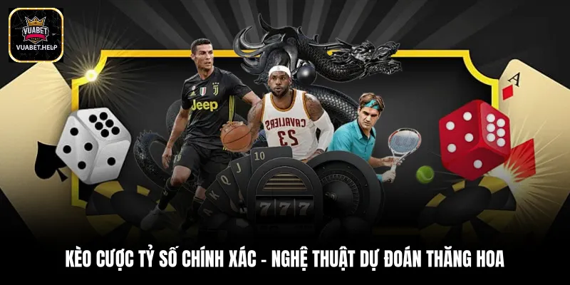 Kèo cược tỷ số chính xác