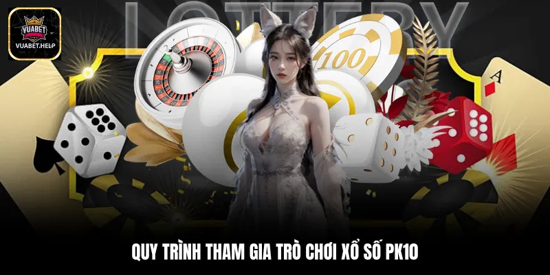 Quy trình tham gia trò chơi xổ số PK10