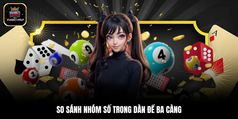 So sánh nhóm số trong dàn đề ba càng