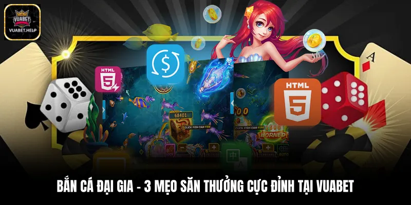 Bắn Cá Đại Gia - 3 Mẹo Săn Thưởng Cực Đỉnh Tại Vuabet