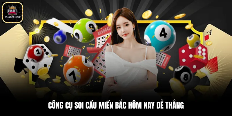 Công cụ soi cầu miền bắc hôm nay dễ thắng