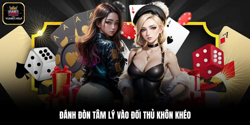 Đánh đòn tâm lý vào đối thủ khôn khéo