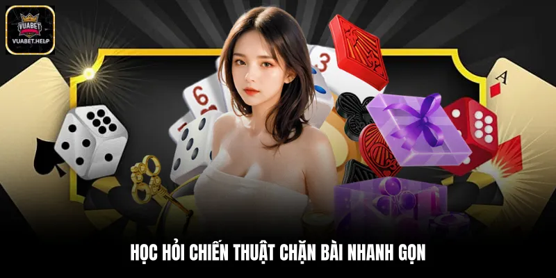 Học hỏi chiến thuật chặn bài nhanh gọn