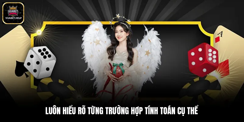 Luôn hiểu rõ từng trường hợp tính toán cụ thể