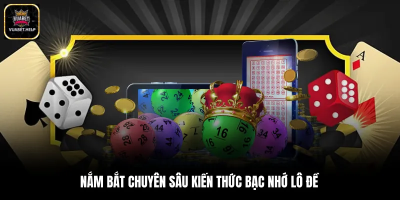 Nắm bắt chuyên sâu kiến thức bạc nhớ lô đề