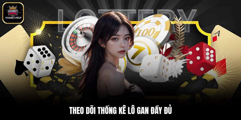 Theo dõi thống kê lô gan đầy đủ