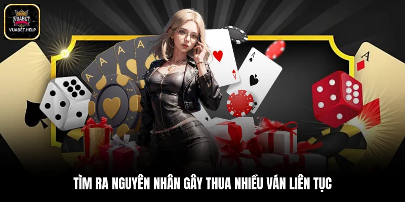 Tìm ra nguyên nhân gây thua nhiều ván liên tục