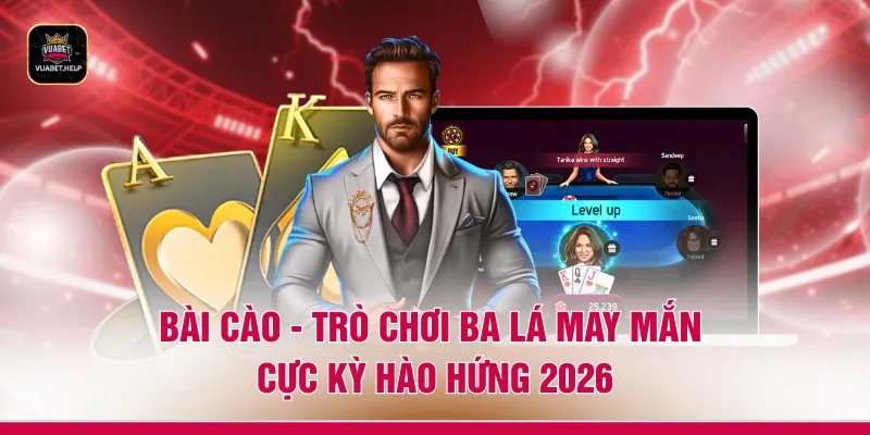 Bài Cào - Trò Chơi Ba Lá May Mắn Cực Kỳ Hào Hứng 2026