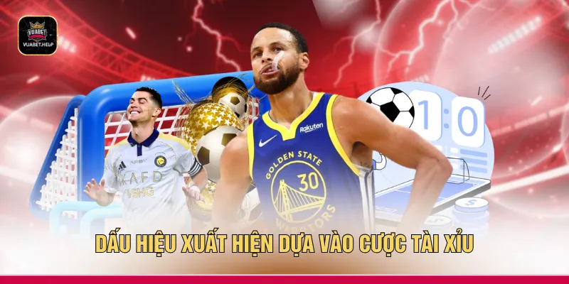 Dấu hiệu xuất hiện dựa vào cược tài xỉu