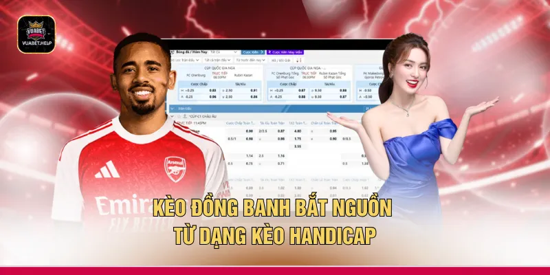 Kèo đồng banh bắt nguồn từ dạng kèo Handicap