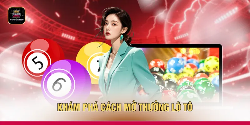 Khám phá cách mở thưởng lô tô