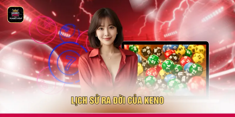 Lịch sử ra đời của Keno