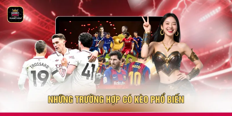 Những trường hợp có kèo phổ biến