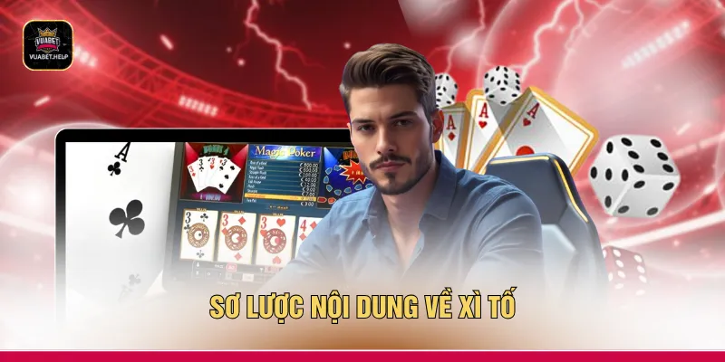 Sơ lược nội dung về xì tố