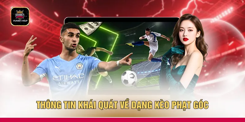 Thông tin khái quát về dạng kèo phạt góc