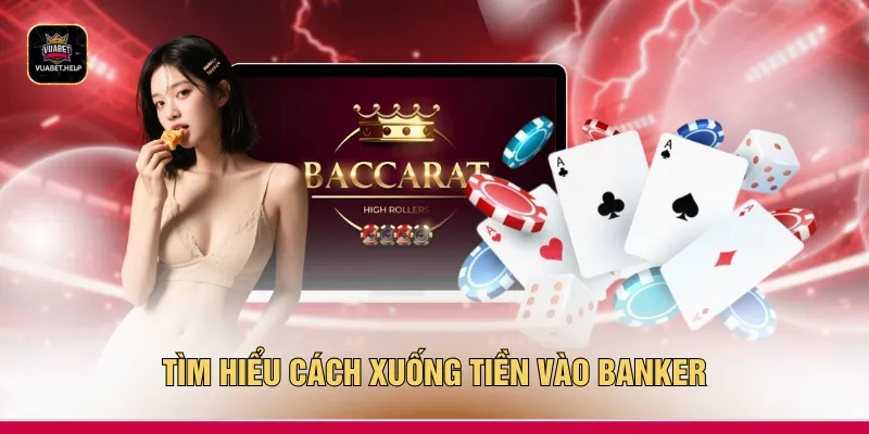 Tìm hiểu cách xuống tiền vào Banker