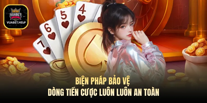 Biện pháp bảo vệ dòng tiền cược luôn luôn an toàn