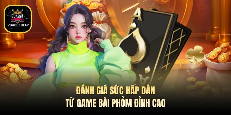 Đánh giá sức hấp dẫn từ game bài phỏm đỉnh cao