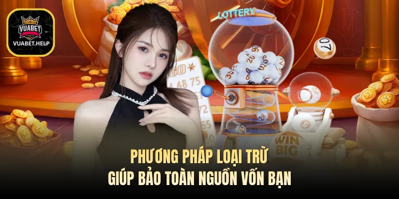 Phương pháp loại trừ giúp bảo toàn nguồn vốn bạn