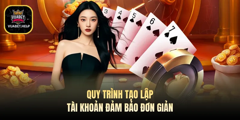 Quy trình tạo lập tài khoản đảm bảo đơn giản