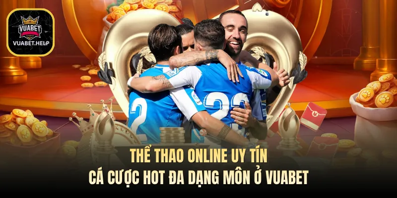 Thể Thao Online Uy Tín - Cá Cược Hot Đa Dạng Môn Ở Vuabet