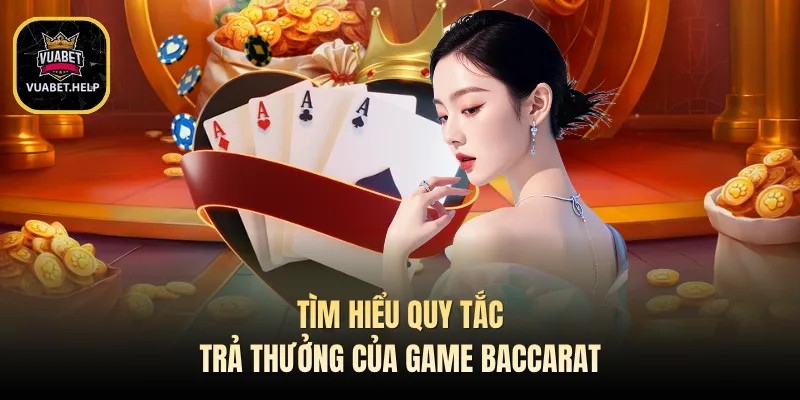 Tìm hiểu quy tắc trả thưởng của game baccarat