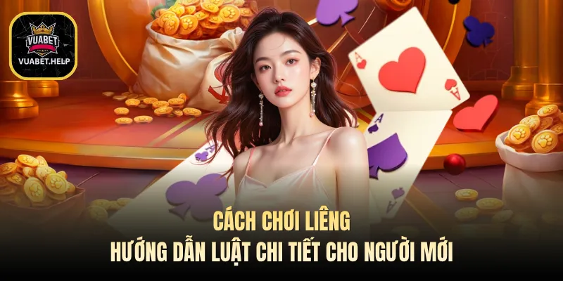 Cách Chơi Liêng - Hướng Dẫn Luật Chi Tiết Cho Người Mới