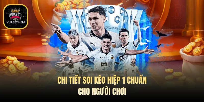 Chi tiết soi kèo hiệp 1 chuẩn cho người chơi