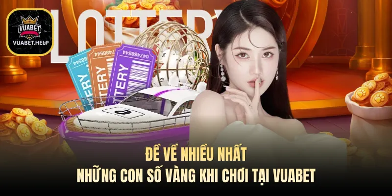Đề Về Nhiều Nhất - Những Con Số Vàng Khi Chơi Tại VUABET