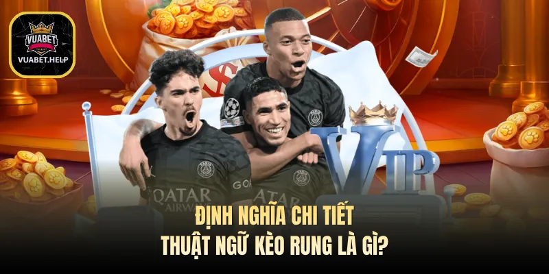 Định nghĩa chi tiết thuật ngữ kèo rung là gì?