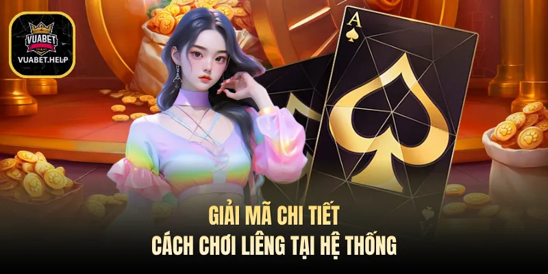 Giải mã chi tiết cách chơi liêng tại hệ thống