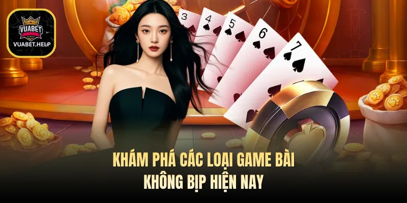 Khám phá các loại game bài không bịp hiện nay