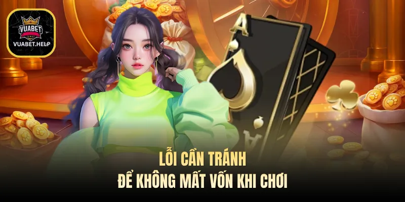 Lỗi cần tránh để không mất vốn khi chơi