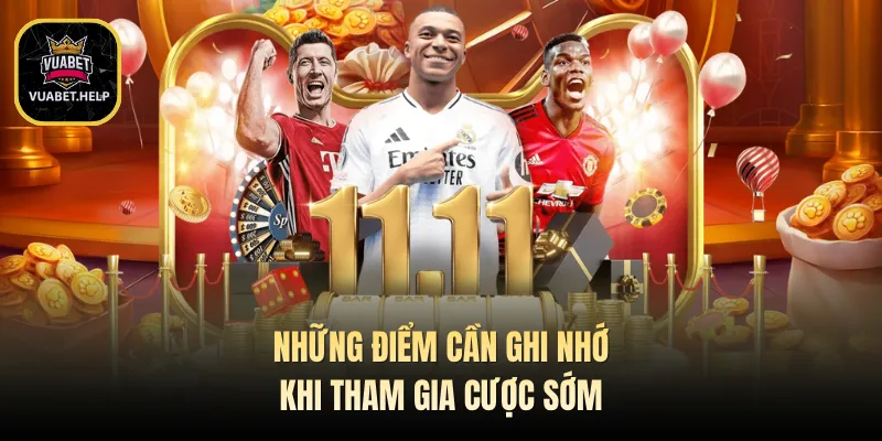 Những điểm cần ghi nhớ khi tham gia cược sớm