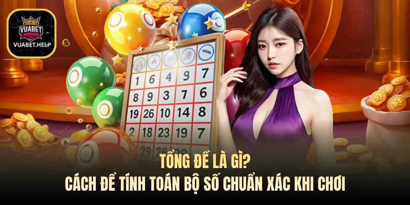 Tổng Đề Là Gì? Cách Để Tính Toán Bộ Số Chuẩn Xác Khi Chơi