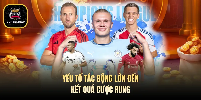 Yếu tố tác động lớn đến kết quả cược rung