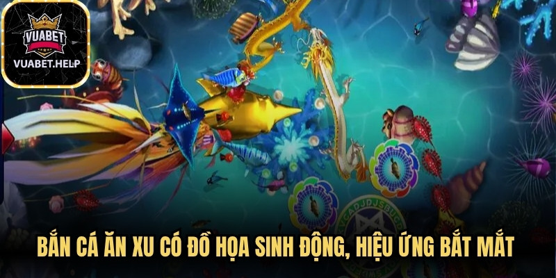 Bắn cá ăn xu có đồ họa sinh động, hiệu ứng bắt mắt và nhiều chế độ chơi khác nhau