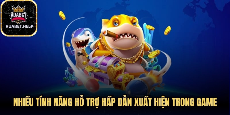 Nhiều tính năng hỗ trợ hấp dẫn xuất hiện trong game